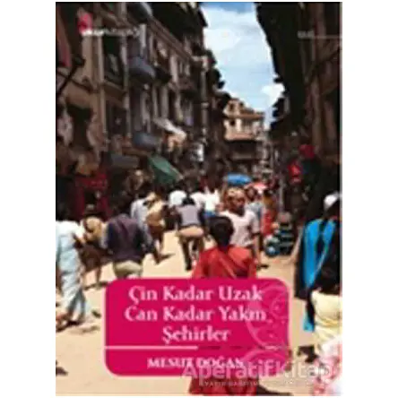Çin Kadar Uzak Can Kadar Yakın Şehirler - Mesut Doğan - Okur Kitaplığı