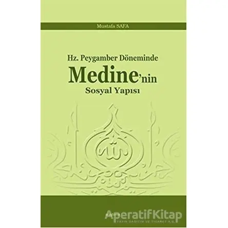 Hz. Peygamber Döneminde Medinenin Sosyal Yapısı - Mustafa Safa - Araştırma Yayınları