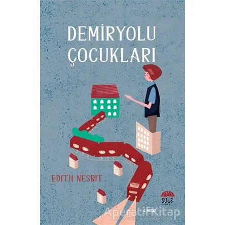 Demiryolu Çocukları - Edith Nesbit - Şule Yayınları