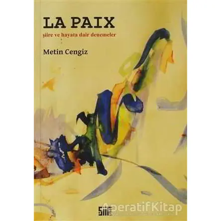 Şiire ve Hayata Dair Denemeler La PaiX - Metin Cengiz - Şiirden Yayıncılık