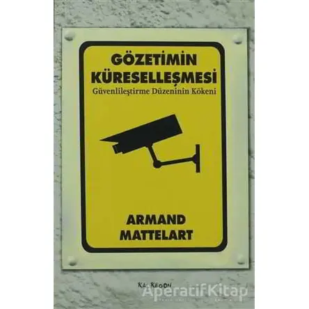 Gözetimin Küreselleşmesi - Armand Mattelart - Kalkedon Yayıncılık