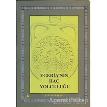 Egeria’nın Hac Yolculuğu - Aytuğ Arslan - Alter Yayıncılık
