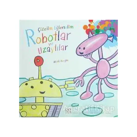 Çizelim Eğlenelim - Robotlar ve Uzaylılar - Mark Bergin - 1001 Çiçek Kitaplar
