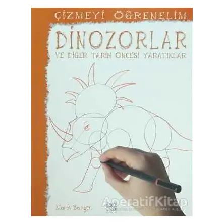 Çizmeyi Öğrenelim - Dinazorlar ve Diğer Tarih Öncesi Yaratıklar - Mark Bergin - 1001 Çiçek Kitaplar