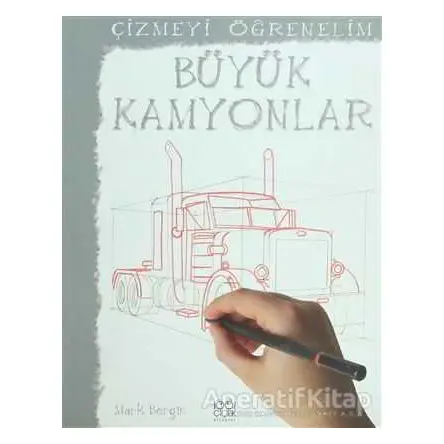 Çizmeyi Öğrenelim - Büyük Kamyonlar - Mark Bergin - 1001 Çiçek Kitaplar