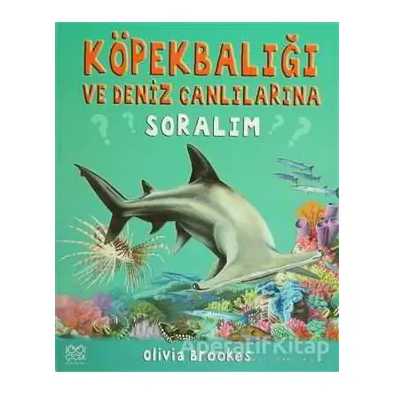 Köpek Balığı ve Deniz Canlılarına Soralım - Olivia Brookes - 1001 Çiçek Kitaplar