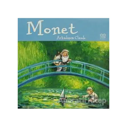 Ünlü Ressamlar: Monet - Arkadaşım Claude - Anna Obiols - 1001 Çiçek Kitaplar