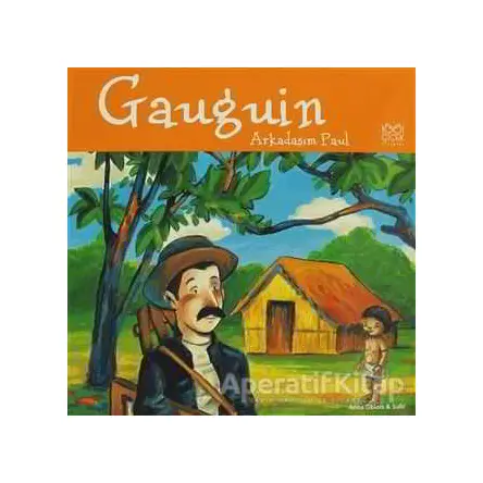 Ünlü Ressamlar: Gaugin - Arkadaşım Paul - Anna Obiols - 1001 Çiçek Kitaplar