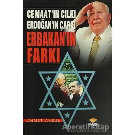 Cemaatın Cılkı - Erdoğanın Çarkı - Erbakanın Farkı - Ahmet Akgül - Buğra Yayınları