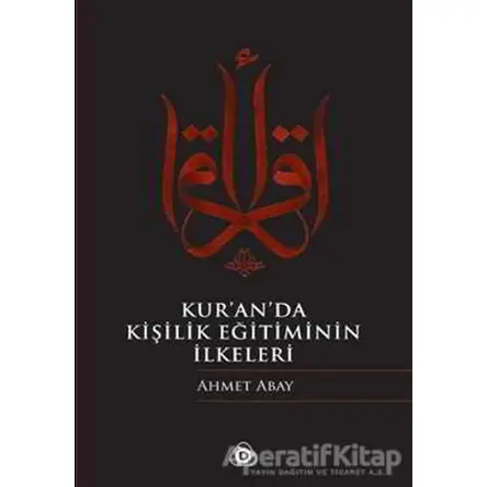 Kur’an’da Kişilik Eğitiminin İlkeleri - Ahmet Abay - Düşün Yayıncılık
