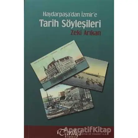 Haydarpaşa’dan İzmir’e Tarih Söyleşileri - Zeki Arıkan - Tarihçi Kitabevi