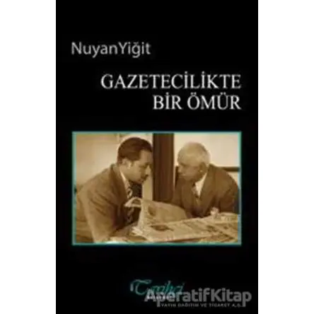 Gazetecilikte Bir Ömür - Nuyan Yiğit - Tarihçi Kitabevi
