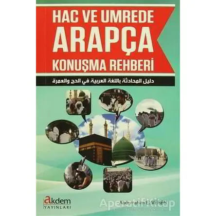 Hac ve Umrede Arapça Konuşma Rehberi - Abdurrahim Elveren - Akdem Yayınları