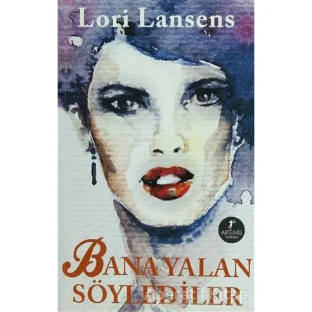 Bana Yalan Söylediler - Lori Lansens - Artemis Yayınları