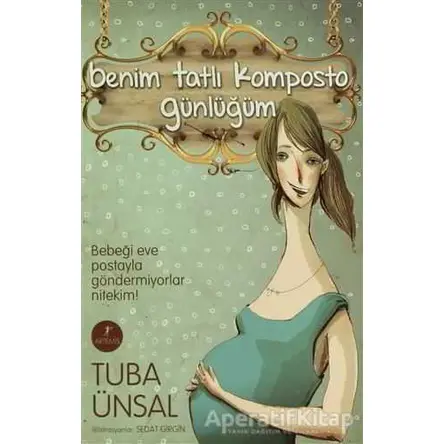 Benim Tatlı Komposto Günlüğüm - Tuba Ünsal - Artemis Yayınları