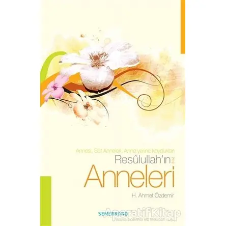 Resulullahın (s.a.v) Anneleri - H. Ahmet Özdemir - Semerkand Yayınları