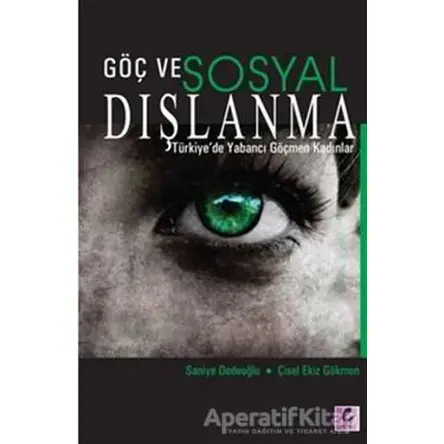 Göç ve Sosyal Dışlanma - Saniye Dedeoğlu - Efil Yayınevi