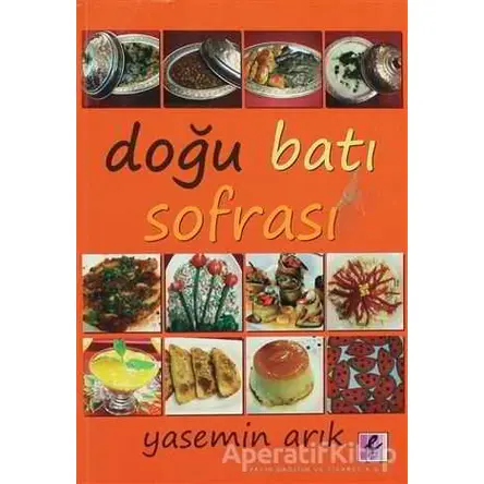 Doğu Batı Sofrası - Yasemin Arık - Efil Yayınevi