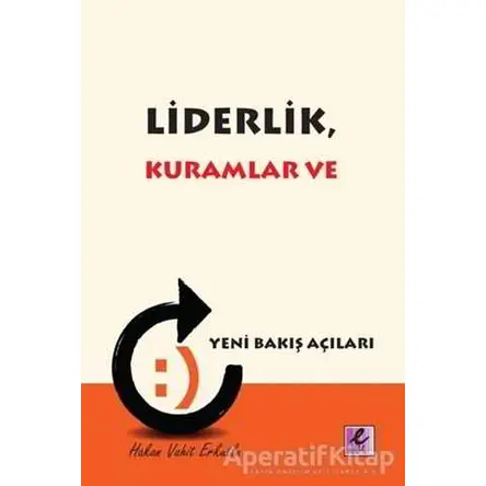 Liderlik, Kuramlar ve Yeni Bakış Açıları - Hakan Vahit Erkutlu - Efil Yayınevi