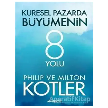 Küresel Pazarda Büyümenin 8 Yolu - Philip Kotler - MediaCat Kitapları