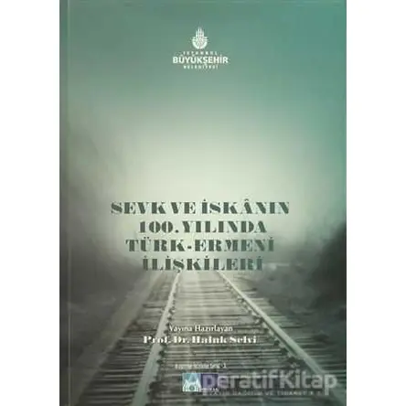 Sevk ve İskanın 100. Yılında Türk-Ermeni İlişkileri - Haluk Selvi - Kültür A.Ş.