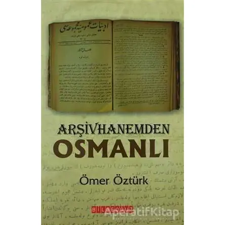 Arşivhanemden Osmanlı - Ömer Öztürk - Bilgeoğuz Yayınları
