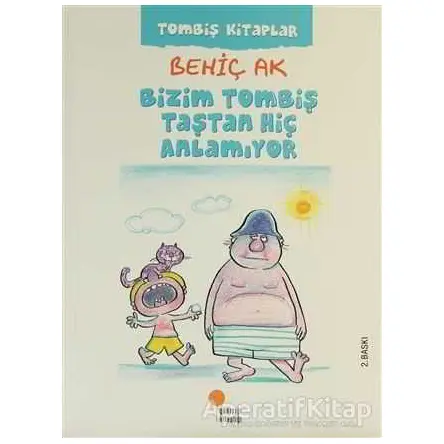 Bizim Tombiş Taştan Hiç Anlamıyor - Behiç Ak - Günışığı Kitaplığı