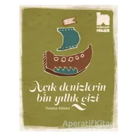 Açık Denizlerin Bin Yıllık Gizi - Tuvana Gülcan - Habitus Kitap