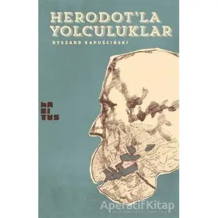 Heredotla Yolculuklar - Ryszard Kapuscinski - Habitus Kitap