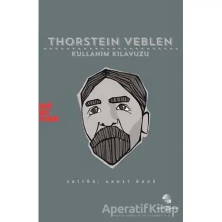 Thorstein Veblen: Kullanım Kılavuzu - Ahmet Öncü - Habitus Kitap
