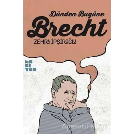 Dünden Bugüne Brecht - Zehra İpşiroğlu - Habitus Kitap