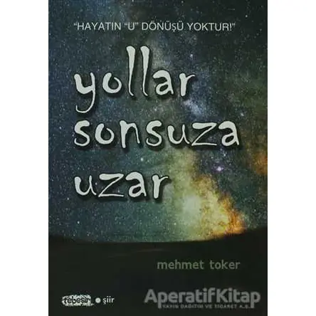 Yollar Sonsuza Uzar - Mehmet Toker - Tebeşir Yayınları