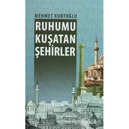 Ruhumu Kuşatan Şehirler - Mehmet Kurtoğlu - Çizgi Kitabevi Yayınları