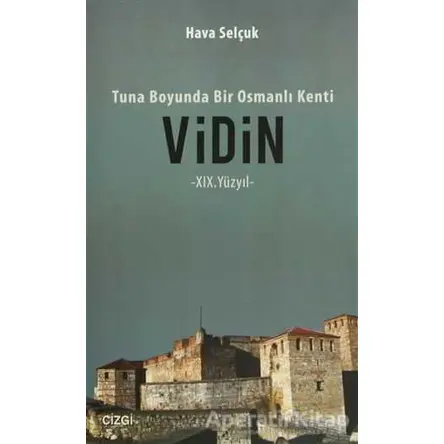 Tuna Boyunda bir Osmanlı Kenti Vidin - Hava Selçuk - Çizgi Kitabevi Yayınları