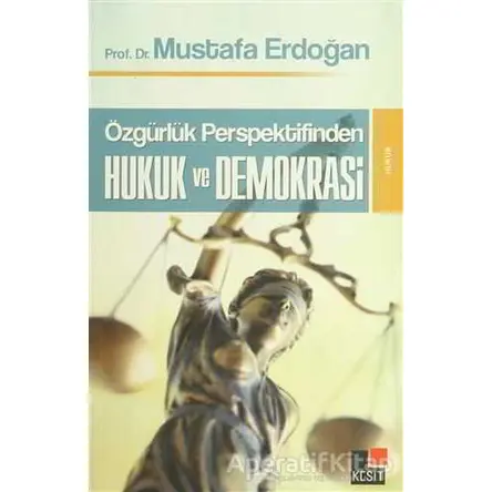 Özgürlük Perspektifinden Hukuk ve Demokrasi - Mustafa Erdoğan - Kesit Yayınları