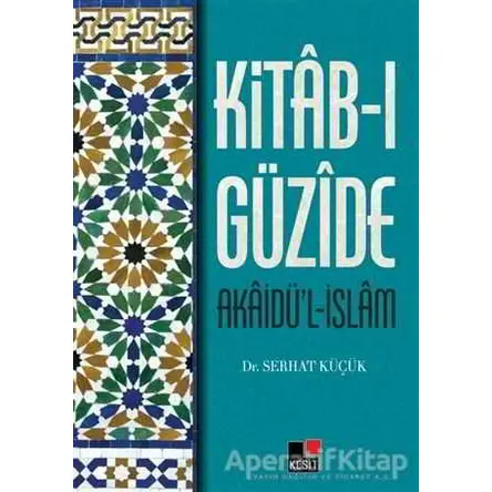 Kitab-ı Güzide : Akaidü’l-İslam - Serhat Küçük - Kesit Yayınları