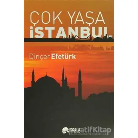 Çok Yaşa İstanbul - Dinçer Efetürk - Scala Yayıncılık