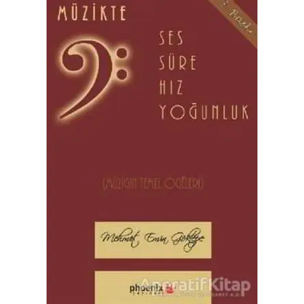 Müzikte Ses, Süre, Hız, Yoğunluk - Mehmet Emin Göktepe - Phoenix Yayınevi