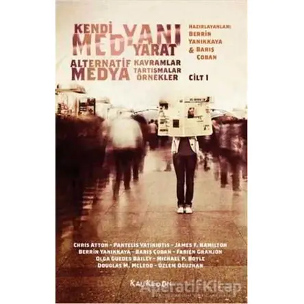 Kendi Medyanı Yarat – Alternatif Medya Kavramlar, Tartışmalar, Örnekler, Cilt: 1