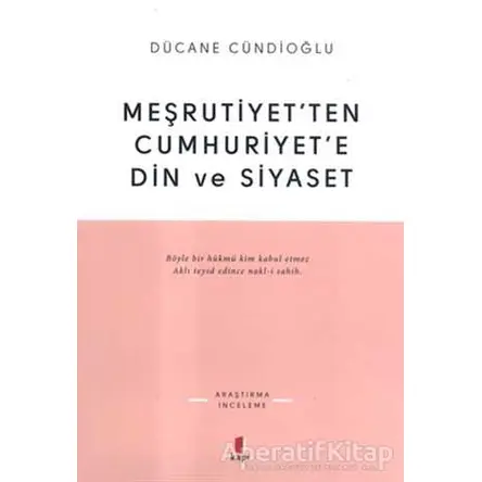 Meşrutiyet’ten Cumhuriyet’e Din ve Siyaset - Dücane Cündioğlu - Kapı Yayınları