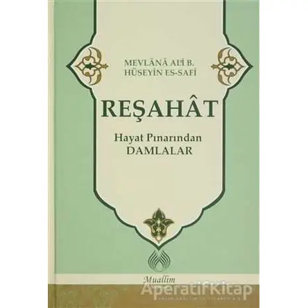 Reşahat : Hayat Pınarından Damlalar - Mevlana Ali Hüseyn Es-Safi - Muallim Neşriyat