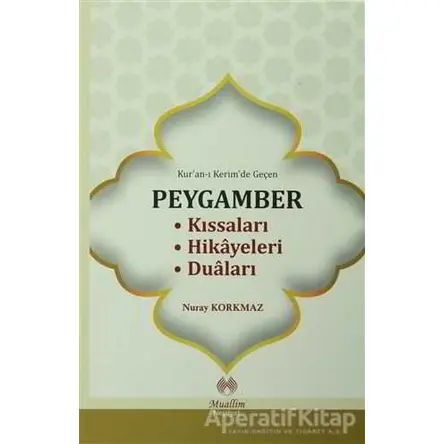 Kuran-ı Kerimde Geçen Peygamber Kıssaları Hikayeleri Duaları - Nuray Korkmaz - Muallim Neşriyat