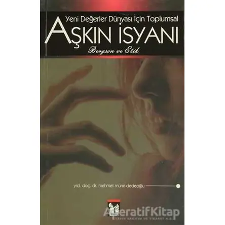 Yeni Değerler İsyanı İçin Toplumsal Aşkın İsyanı - Mehmet Münir Dedeoğlu - Altın Post Yayıncılık