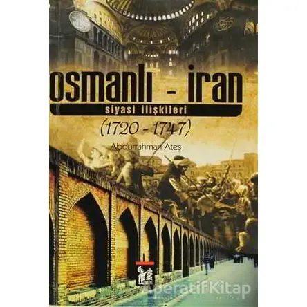 Osmanlı - İran Siyasi İlişkileri - Abdurrahman Ateş - Altın Post Yayıncılık