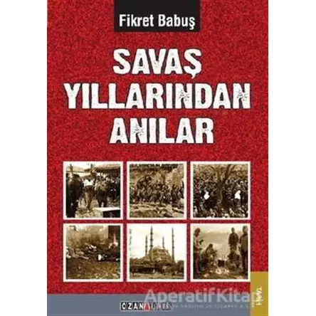 Savaş Yıllarından Anılar - Fikret Babuş - Ozan Yayıncılık