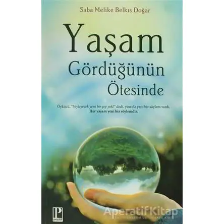 Yaşam Gördüğünün Ötesinde - Saba Melike Belkıs Doğar - Pozitif Yayınları