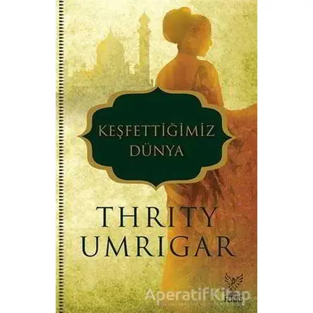 Keşfettiğimiz Dünya - Thrity Umrigar - Feniks Yayınları