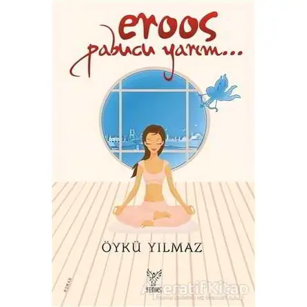 Eroos Pabucu Yarım - Öykü Yılmaz - Feniks Yayınları