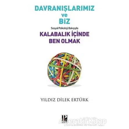 Davranışlarımız ve Biz: Sosyal Psikoloji Bakışıyla Kalabalık İçinde Ben Olmak