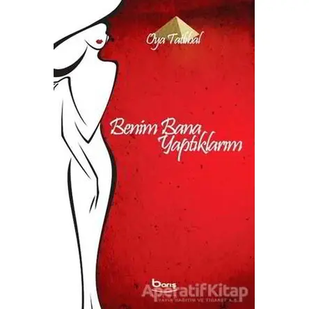 Benim Bana Yaptıklarım - Oya Tatlıbal - Barış Kitap